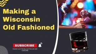 'How to make a Wisconsin Old Fashion'