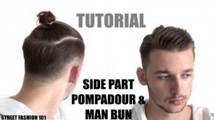 'Street Fashion 101 - Side Part Pompadour & Man Bun | Men\'s Hair Tutorial 2016'