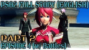 'PSO2 Episode 4 Full Story (HD, English, w/ Timeskips, w/ Fast Battles) Part 2 of 2'